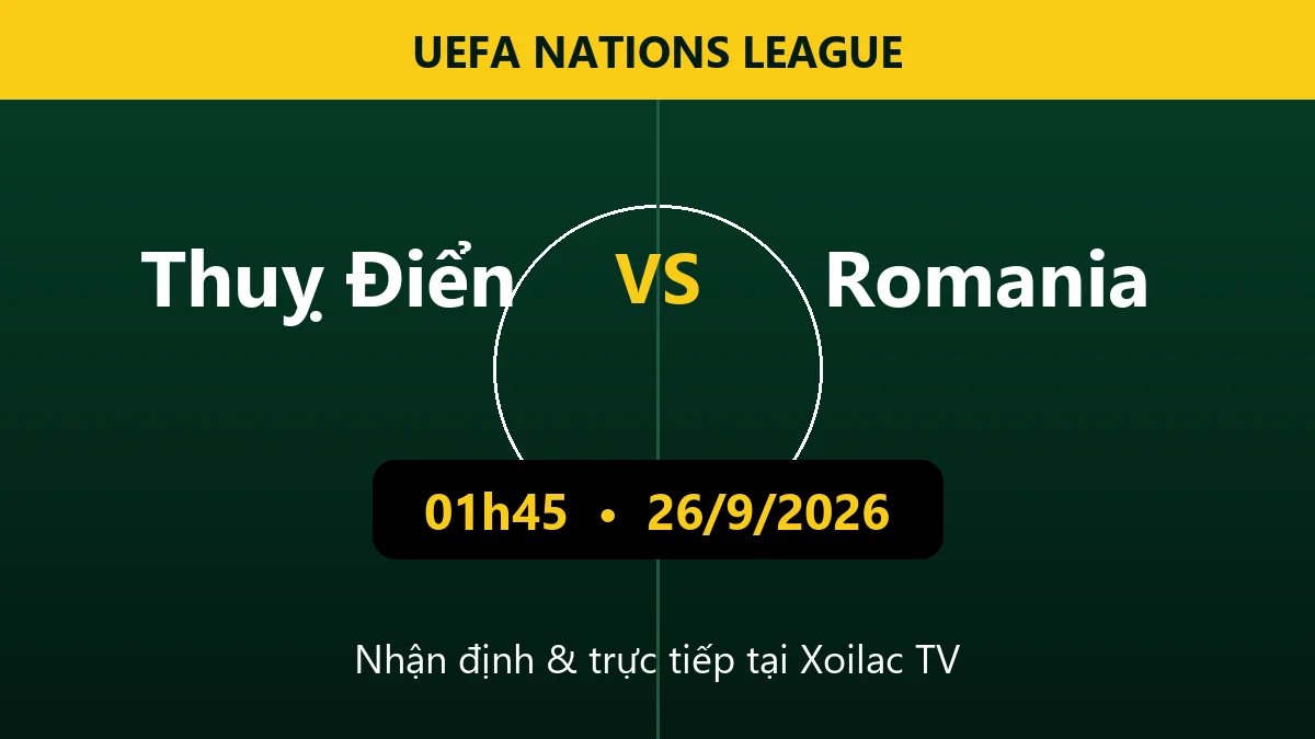 Nhận định Thuỵ Điển vs Romania 01h45 ngày 26/9/2026