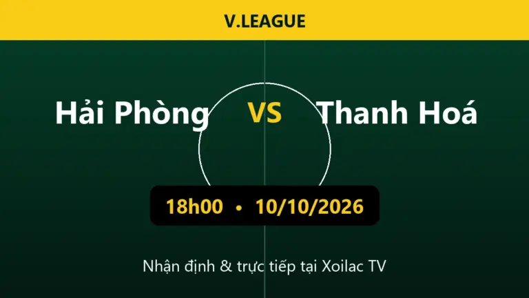 Nhận định Hải Phòng vs Thanh Hoá 18h00 ngày 10/10/2026