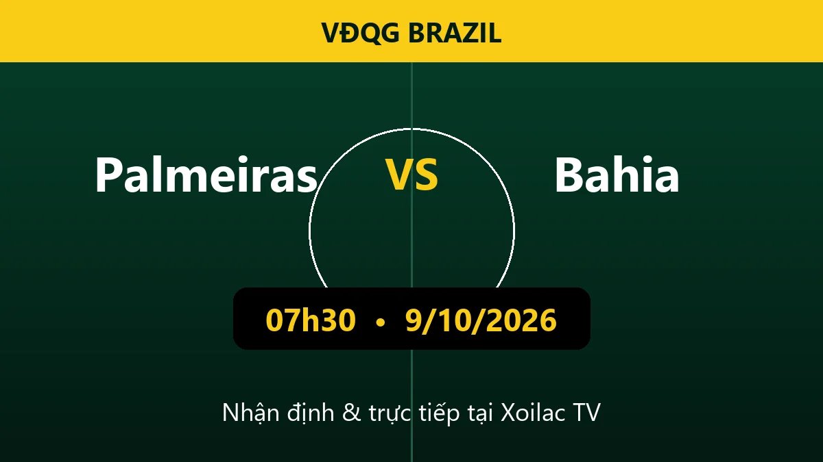 Nhận định Palmeiras vs Bahia 07h30 ngày 9/10/2026